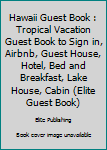 Hawaii Guest Book: Tropical Vacation Guest Book to Sign In, Airbnb, Guest House, Hotel, Bed and Breakfast, Lake House, Cabin (Elite Guest Book)