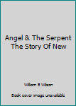 Hardcover Angel & The Serpent The Story Of New Book