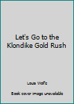 Hardcover Let's Go to the Klondike Gold Rush Book