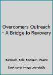Paperback Overcomers Outreach - A Bridge to Revovery Book