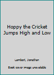 Hardcover Hoppy the Cricket Jumps High and Low Book