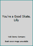 Hardcover You're a Good Skate, Lilly Book