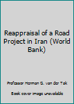 Paperback Reappraisal of a Road Project in Iran (World Bank) Book