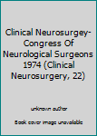 Clinical Neurosurgey-Congress Of Neurological Surgeons 1974