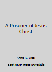 Paperback A Prisoner of Jesus Christ Book