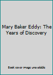 Hardcover Mary Baker Eddy: The Years of Discovery Book