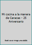 Hardcover Mi cocina a la manera de Caracas - 25 Aniversario [Spanish] Book
