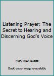 Paperback Listening Prayer: The Secret to Hearing and Discerning God's Voice Book