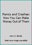 Hardcover Panics and Crashes: How You Can Make Money Out of Them Book