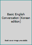 Unknown Binding Basic English Conversation (Korean edition) Book