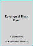 Paperback Revenge at Black River Book