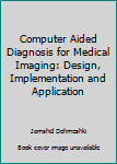 Hardcover Computer Aided Diagnosis for Medical Imaging: Design, Implementation and Application Book