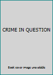 Unknown Binding CRIME IN QUESTION Book