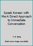 Unknown Binding Speak Korean with Me:A Direct Approach to Immediate Conversation Book