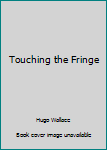 Paperback Touching the Fringe Book