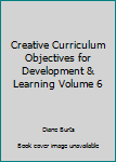 Unknown Binding Creative Curriculum Objectives for Development & Learning Volume 6 Book