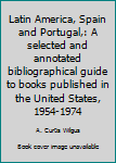 Paperback Latin America, Spain and Portugal,: A selected and annotated bibliographical guide to books published in the United States, 1954-1974 Book
