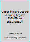 Hardcover Upper Mojave Desert: A Living Legacy [SIGNED and INSCRIBED] Book