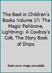 The Best in Children's Books Volume 17: The Magic Fishbone, Lightning: A Cowboy's Colt, The Story Book of Ships