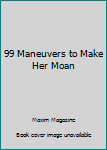 Unknown Binding 99 Maneuvers to Make Her Moan Book