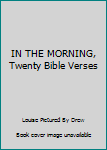 Hardcover IN THE MORNING, Twenty Bible Verses Book
