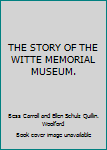 Unknown Binding THE STORY OF THE WITTE MEMORIAL MUSEUM. Book