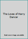 The Loves of Harry Dancer