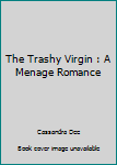 The Trashy Virgin : A Menage Romance