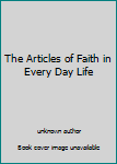 Unknown Binding The Articles of Faith in Every Day Life Book
