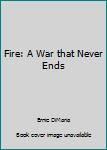 Hardcover Fire: A War that Never Ends Book
