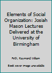 Paperback Elements of Social Organization: Josiah Mason Lectures Delivered at the University of Birmingham Book