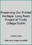 Paperback Preserving Our Printed Heritage: Long Room Project at Trinity College Dublin Book