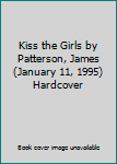 Kiss the Girls by Patterson, James(January 11, 1995) Hardcover