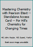 Hardcover Mastering Chemistry with Pearson Etext -- Standalone Access Card -- For Hill's Chemistry for Changing Times Book
