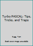 Paperback Turbo PASCAL: Tips, Tricks, and Traps Book