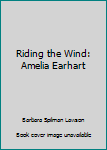 Unknown Binding Riding the Wind: Amelia Earhart Book
