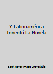 Unknown Binding Y Latinoamérica Inventó La Novela Book