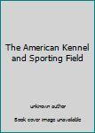 Unknown Binding The American Kennel and Sporting Field Book