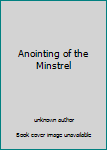 Paperback Anointing of the Minstrel Book