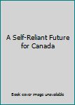 Paperback A Self-Reliant Future for Canada Book