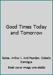 Hardcover Good Times Today and Tomorrow Book