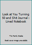 Paperback Look at You Turning 50 and Shit Journal : Lined Notebook Book