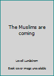 Paperback The Muslims are coming Book