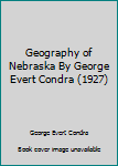 Hardcover Geography of Nebraska By George Evert Condra (1927) Book