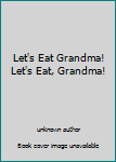 Unknown Binding Let's Eat Grandma! Let's Eat, Grandma! Book