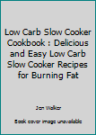 Paperback Low Carb Slow Cooker Cookbook : Delicious and Easy Low Carb Slow Cooker Recipes for Burning Fat Book