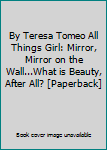 Paperback By Teresa Tomeo All Things Girl: Mirror, Mirror on the Wall...What is Beauty, After All? [Paperback] Book