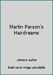 Unknown Binding Martin Parson's Hairdreams Book