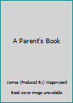A PARENT'S BOOK