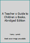 Hardcover A Teacher s Guide to Children s Books, Abridged Edition Book